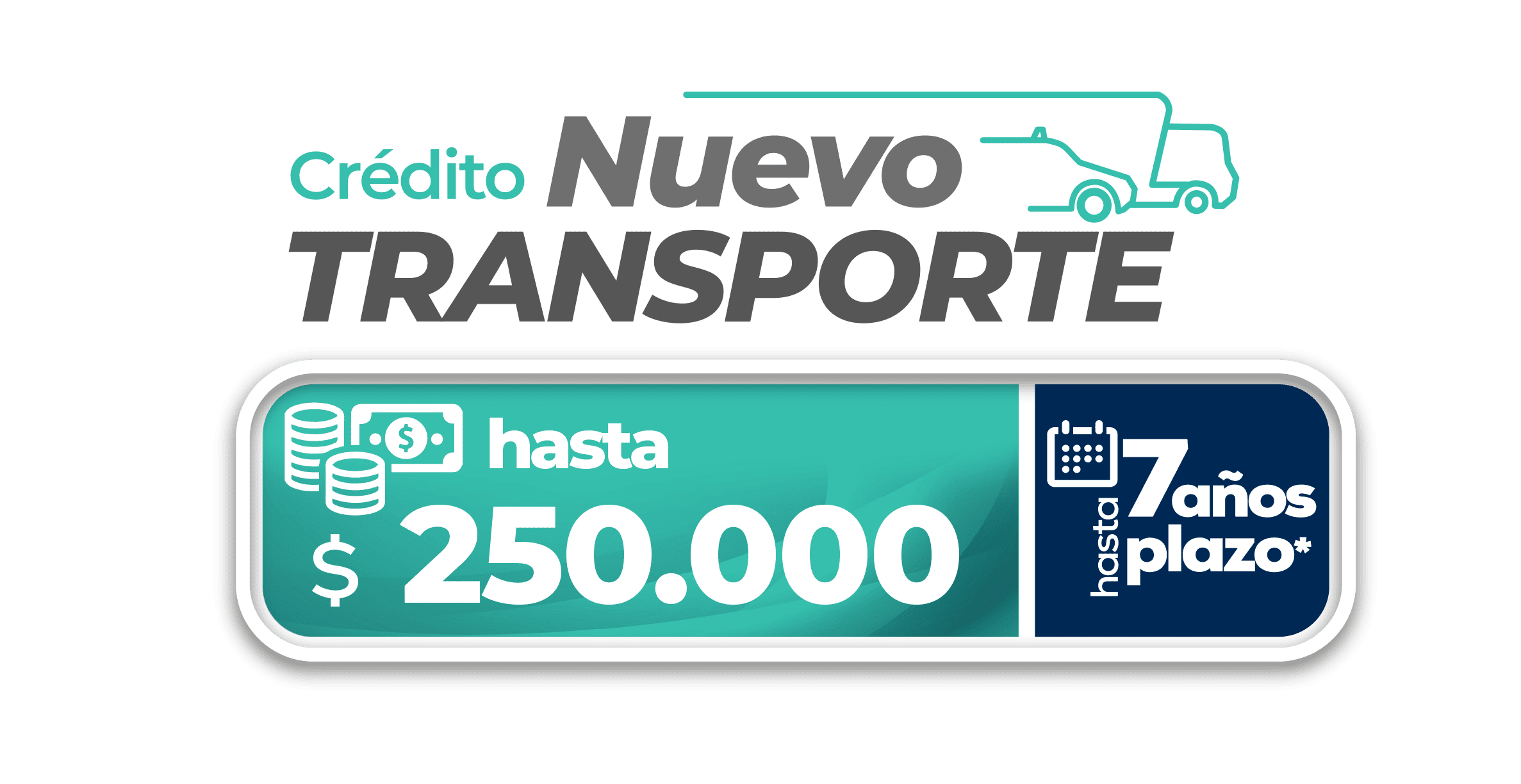Crédito Nuevo Transporte — hasta $250.000, 7 años plazo